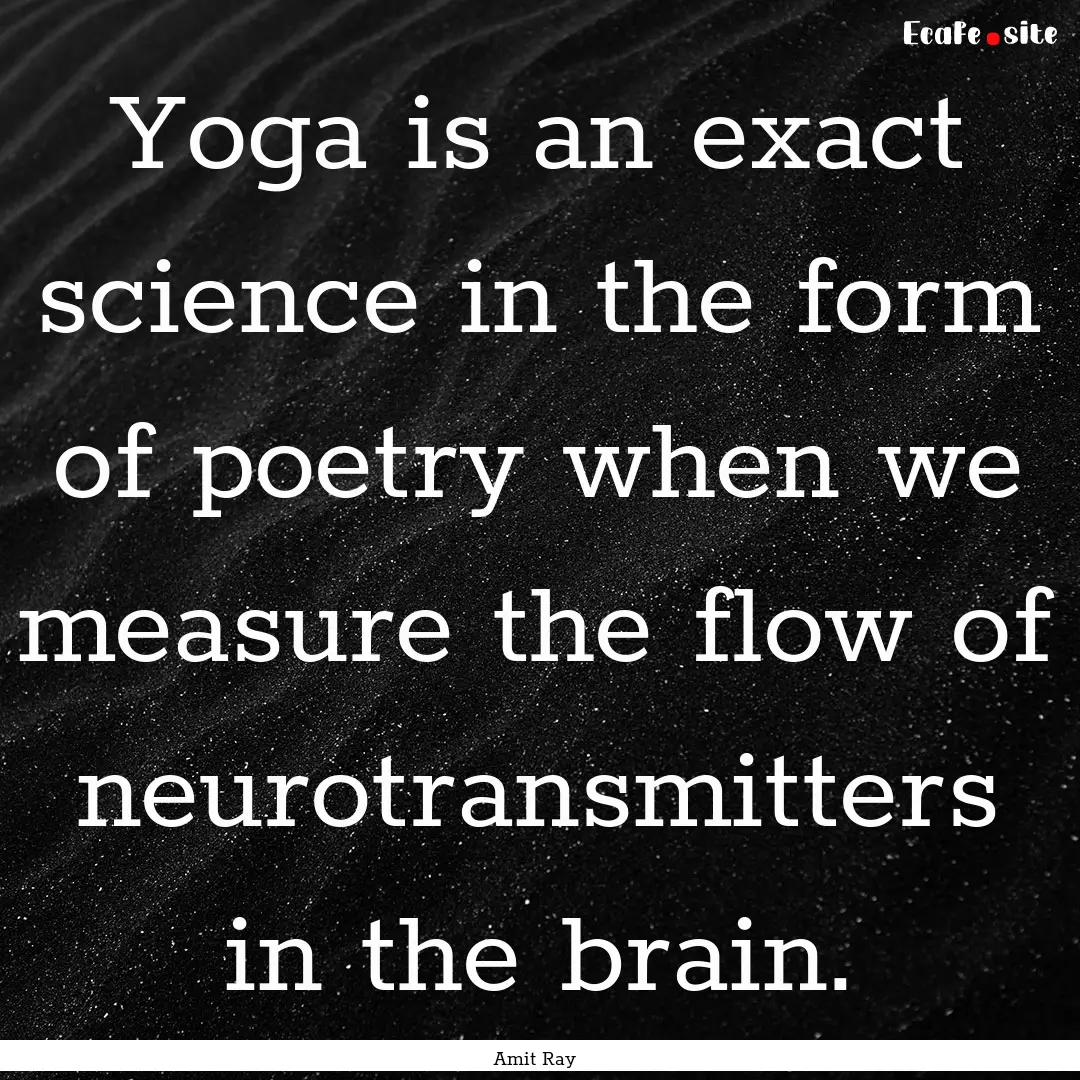 Yoga is an exact science in the form of poetry.... : Quote by Amit Ray