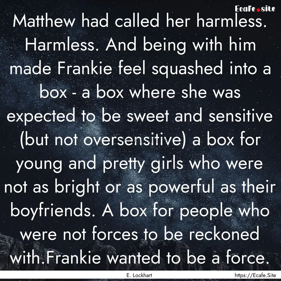 Matthew had called her harmless. Harmless..... : Quote by E. Lockhart