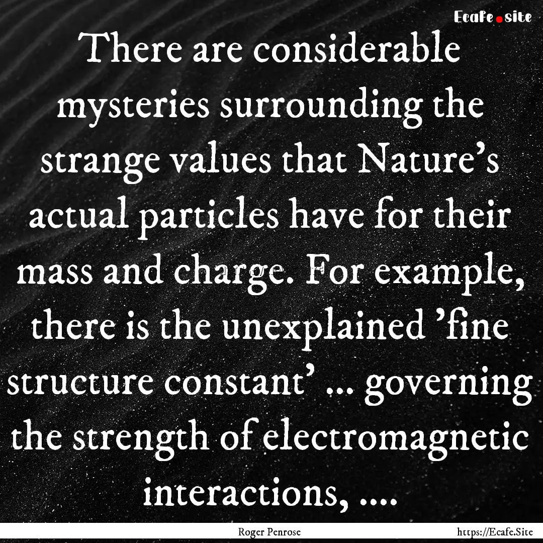 There are considerable mysteries surrounding.... : Quote by Roger Penrose