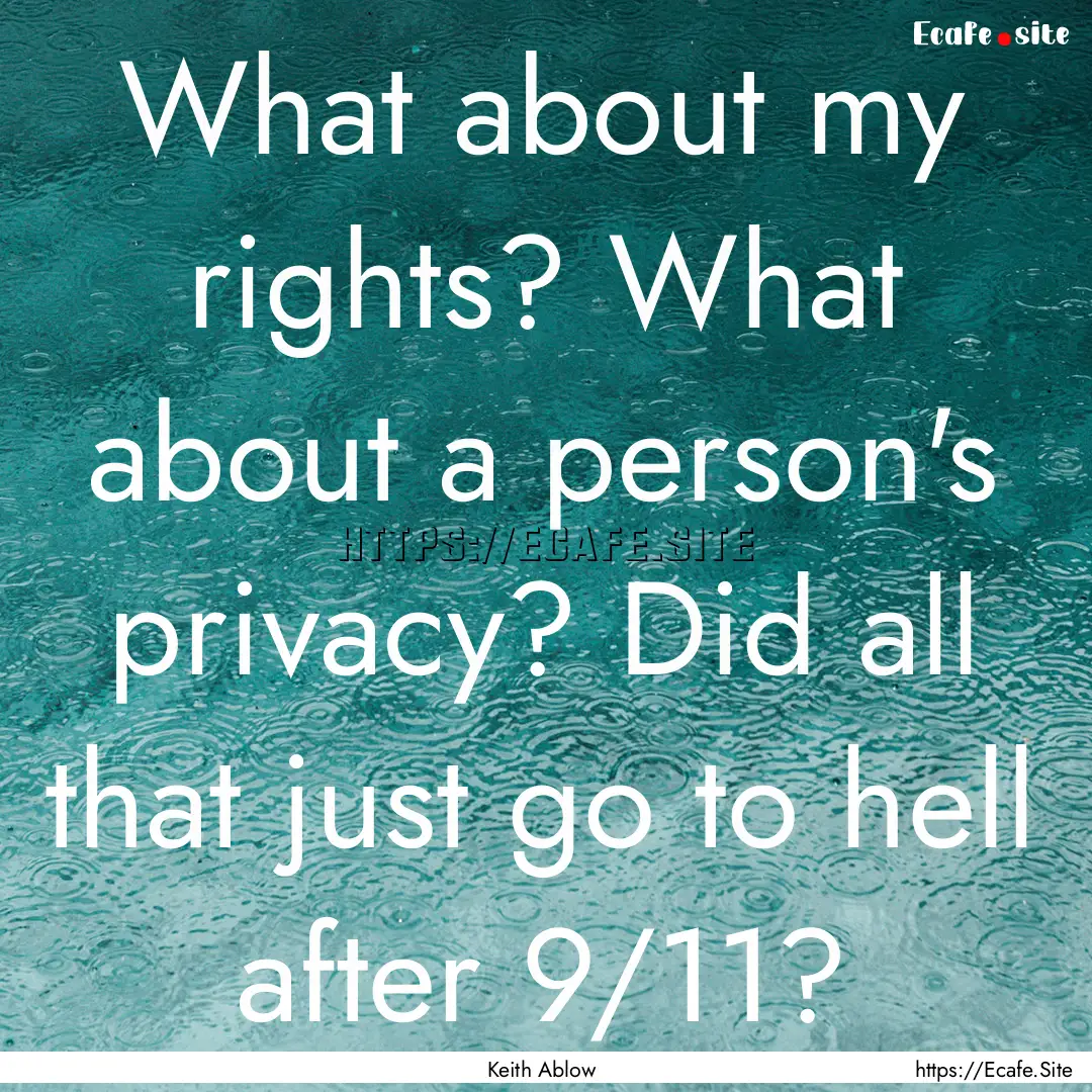 What about my rights? What about a person's.... : Quote by Keith Ablow