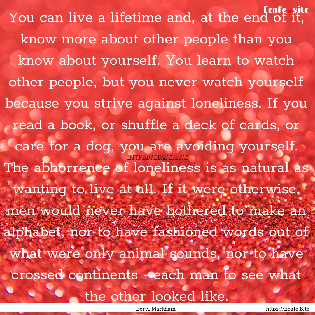 You can live a lifetime and, at the end of.... : Quote by Beryl Markham