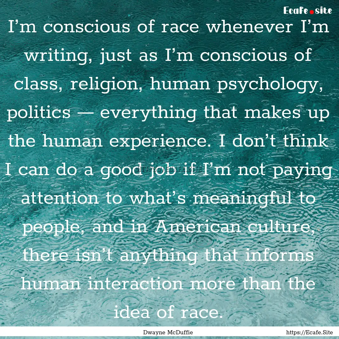 I’m conscious of race whenever I’m writing,.... : Quote by Dwayne McDuffie