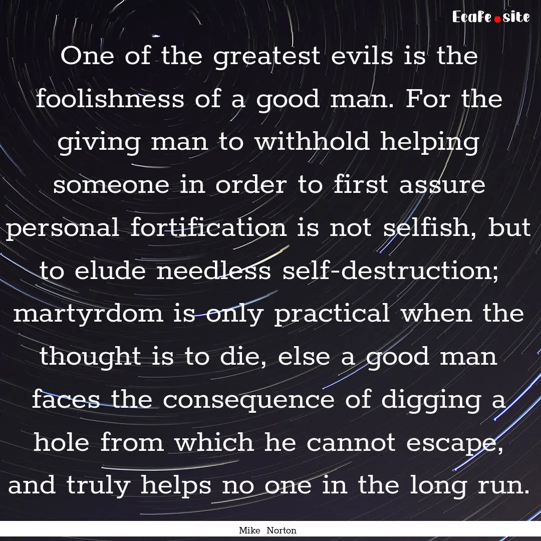 One of the greatest evils is the foolishness.... : Quote by Mike Norton