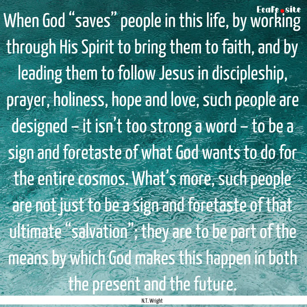 When God “saves” people in this life,.... : Quote by N.T. Wright