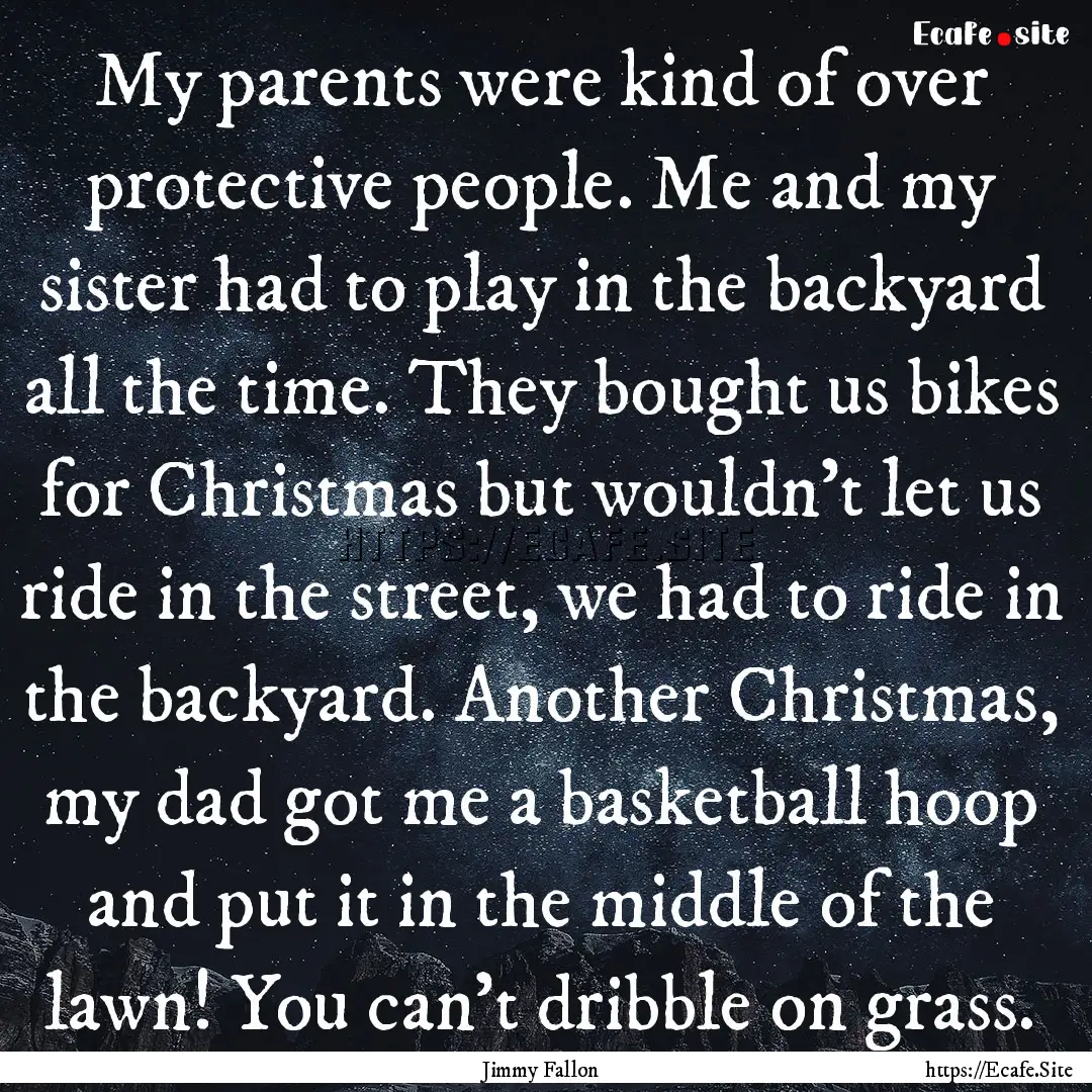 My parents were kind of over protective people..... : Quote by Jimmy Fallon