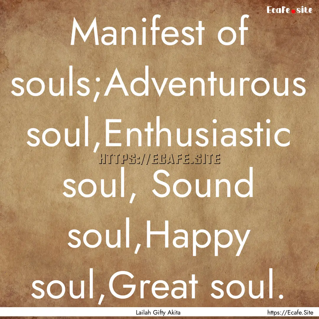 Manifest of souls;Adventurous soul,Enthusiastic.... : Quote by Lailah Gifty Akita