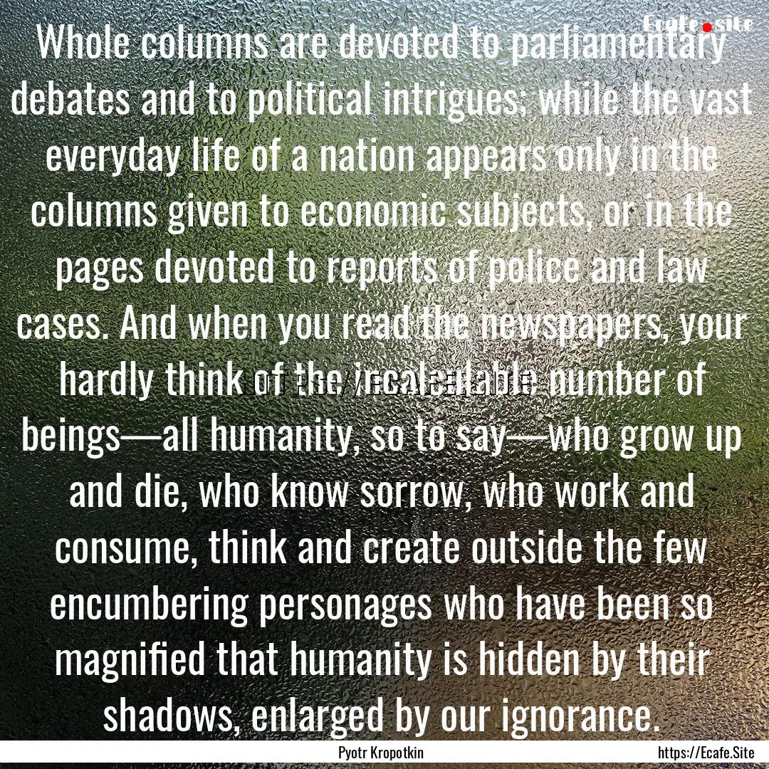 Whole columns are devoted to parliamentary.... : Quote by Pyotr Kropotkin