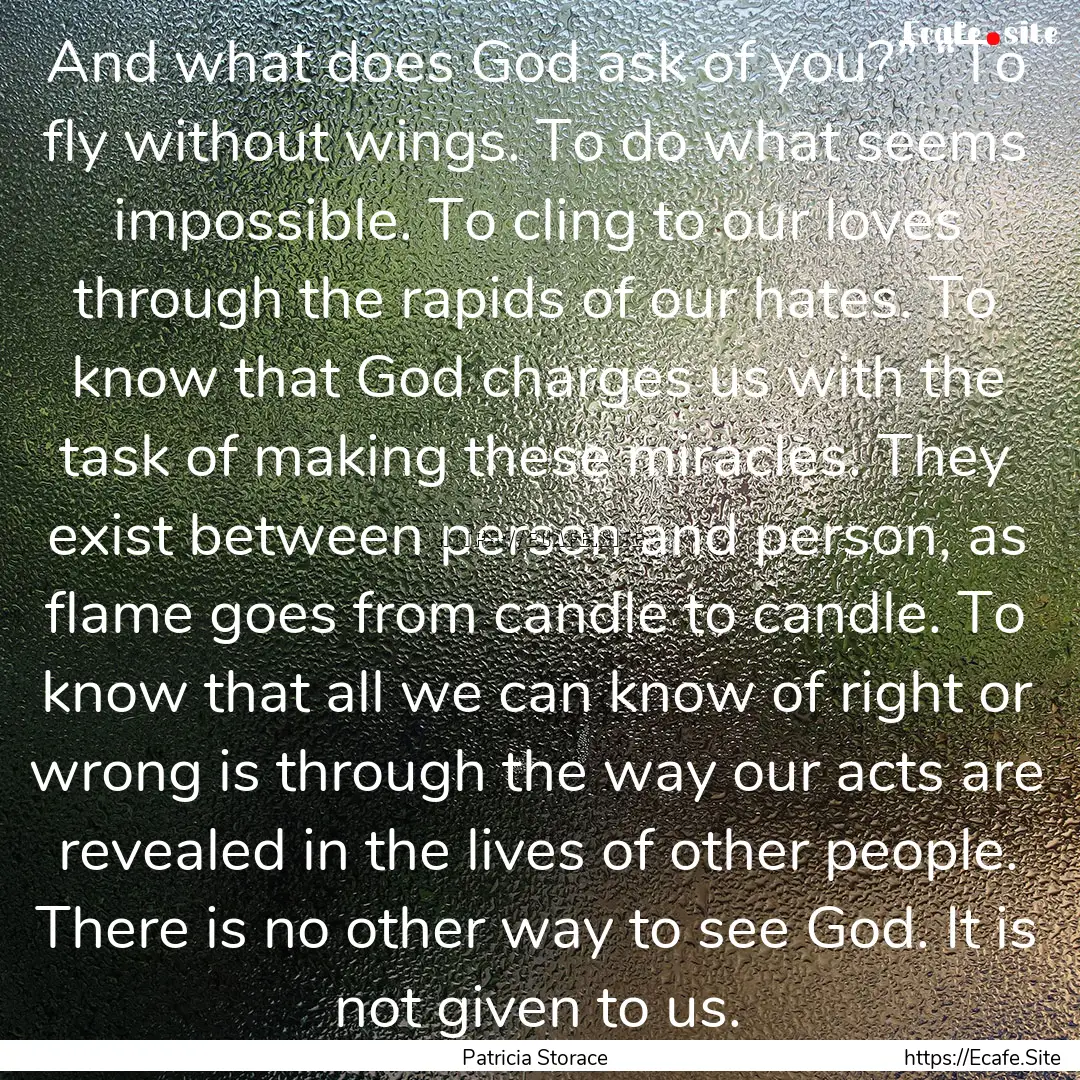 And what does God ask of you?” “To fly.... : Quote by Patricia Storace