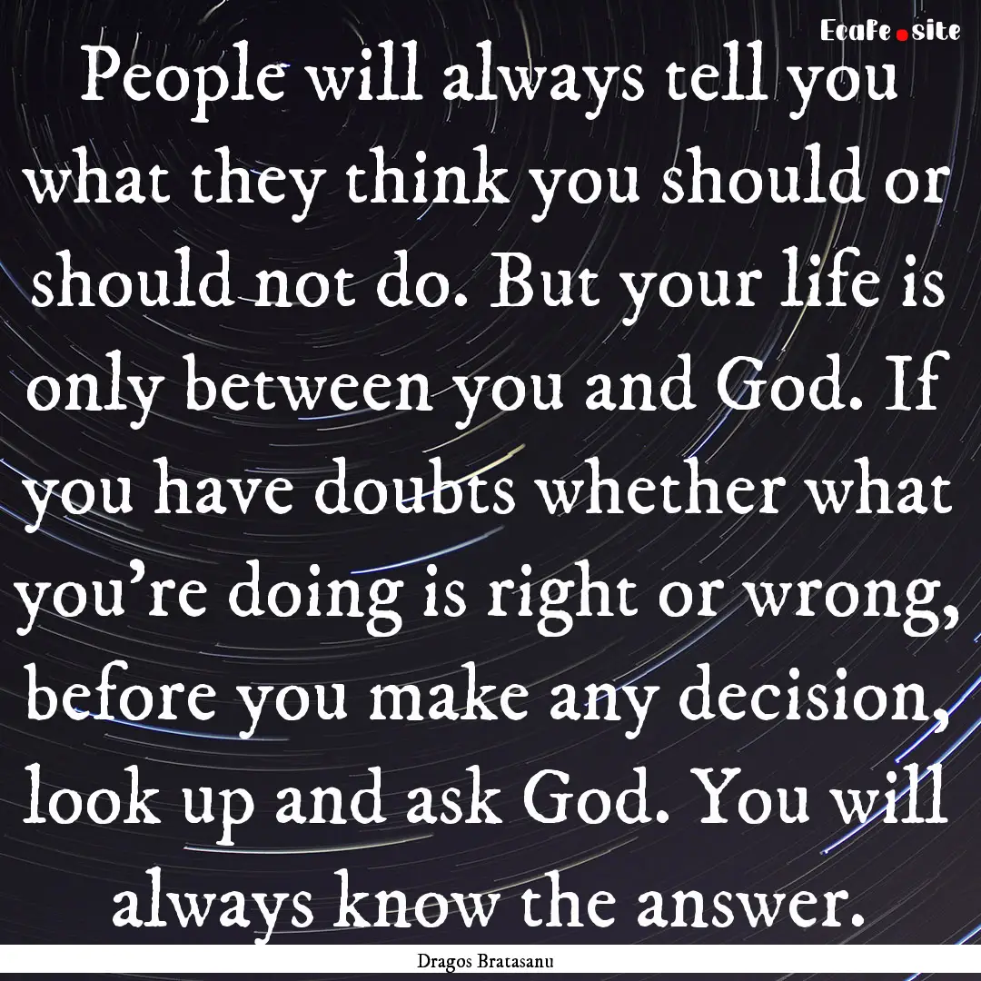 People will always tell you what they think.... : Quote by Dragos Bratasanu