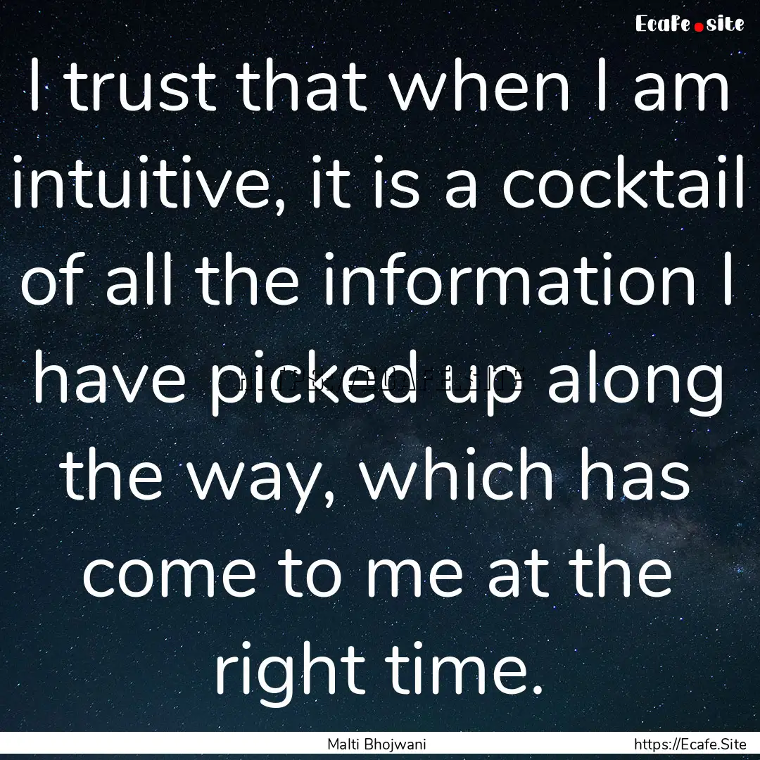 I trust that when I am intuitive, it is a.... : Quote by Malti Bhojwani