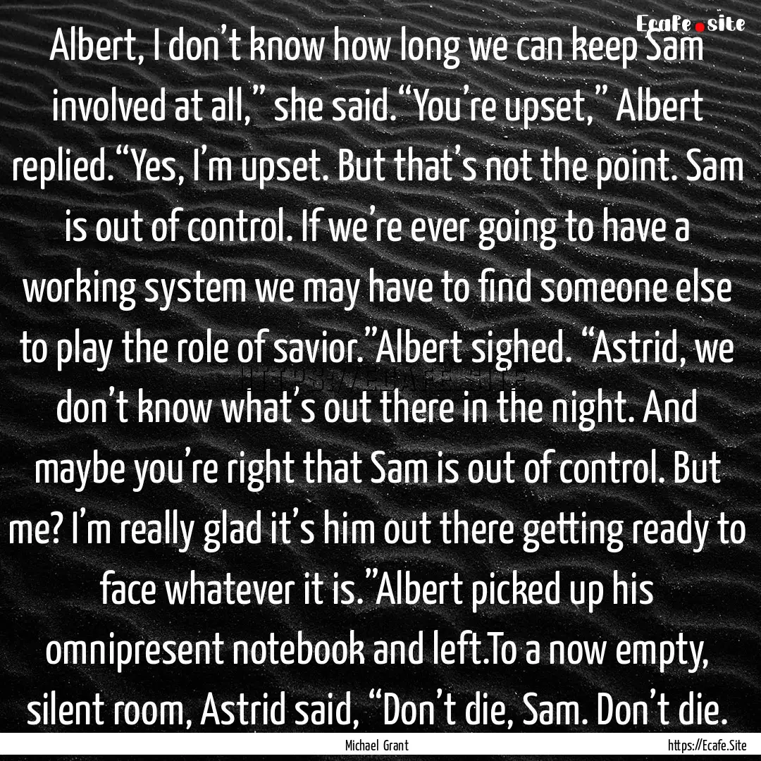 Albert, I don’t know how long we can keep.... : Quote by Michael Grant