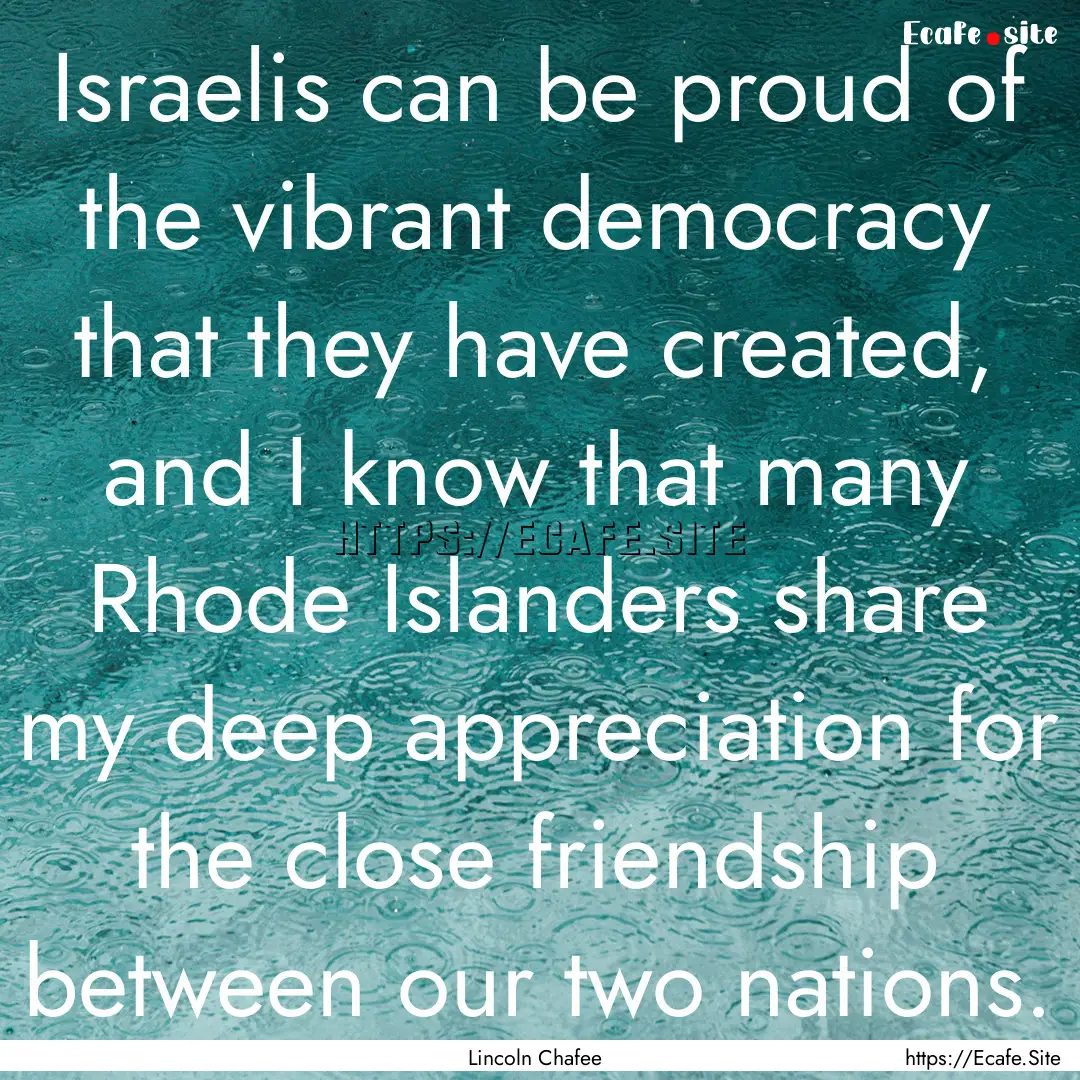 Israelis can be proud of the vibrant democracy.... : Quote by Lincoln Chafee