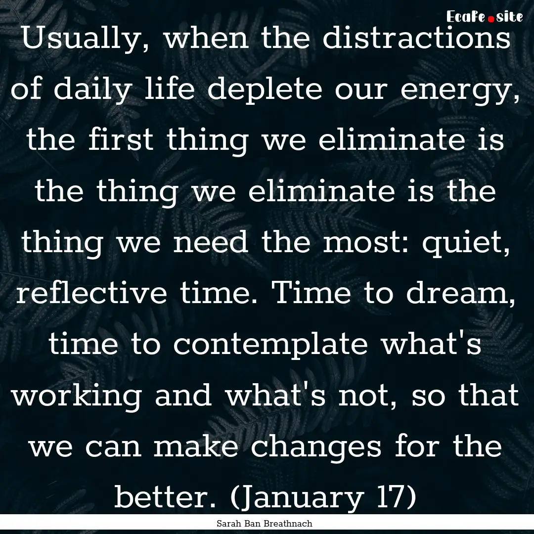 Usually, when the distractions of daily life.... : Quote by Sarah Ban Breathnach