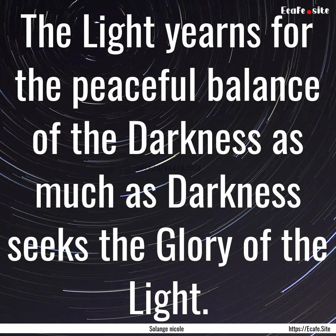 The Light yearns for the peaceful balance.... : Quote by Solange nicole