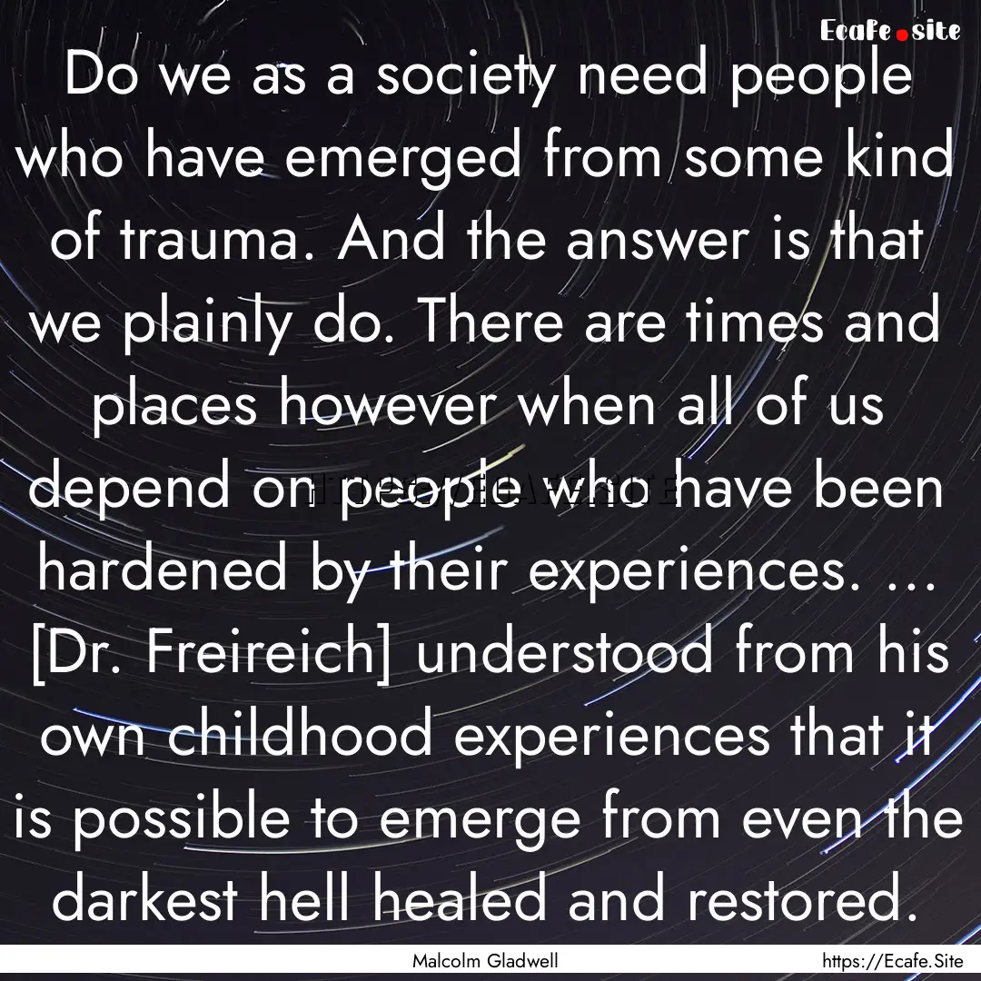 Do we as a society need people who have emerged.... : Quote by Malcolm Gladwell