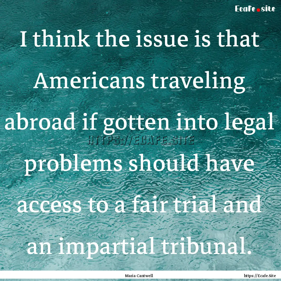 I think the issue is that Americans traveling.... : Quote by Maria Cantwell