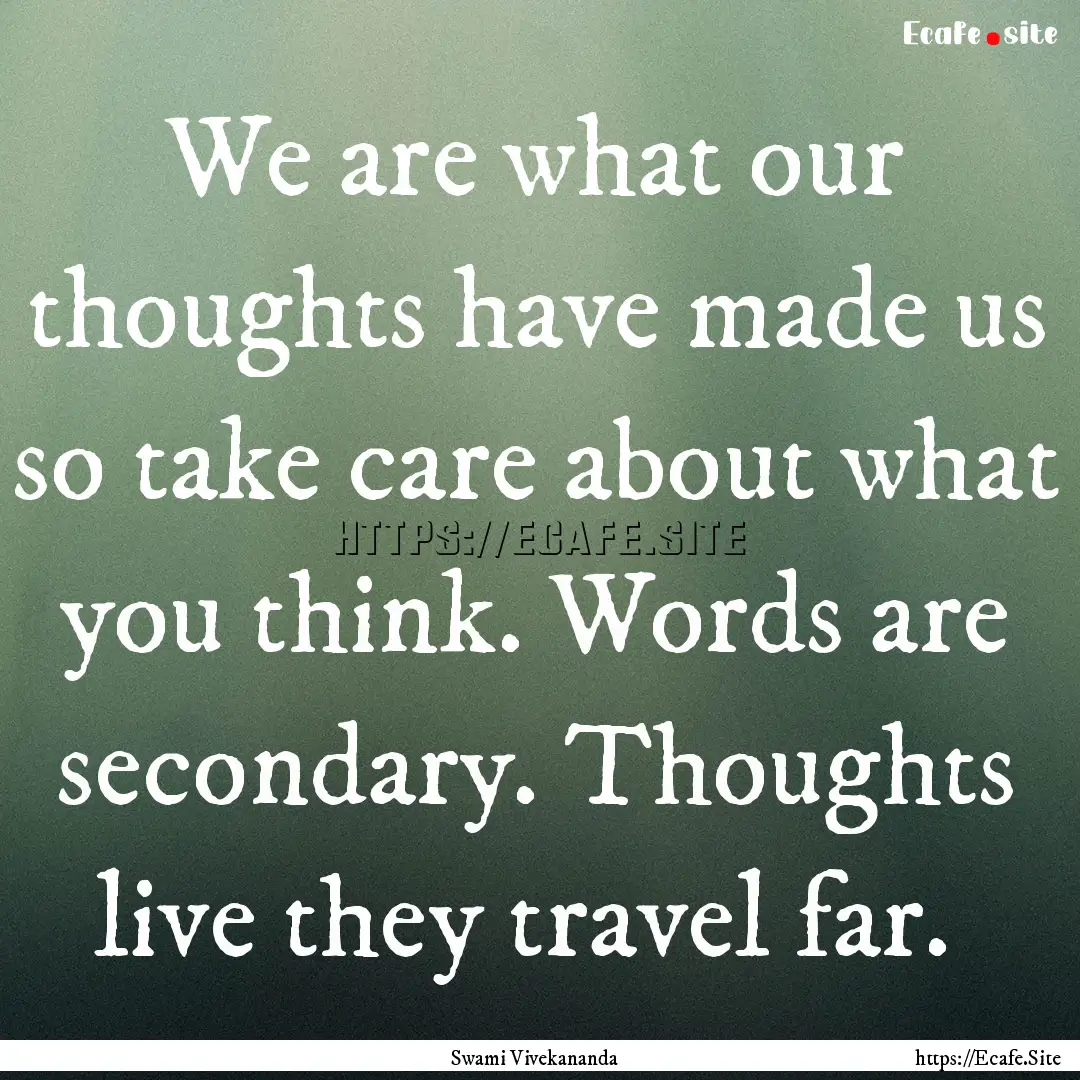 We are what our thoughts have made us so.... : Quote by Swami Vivekananda