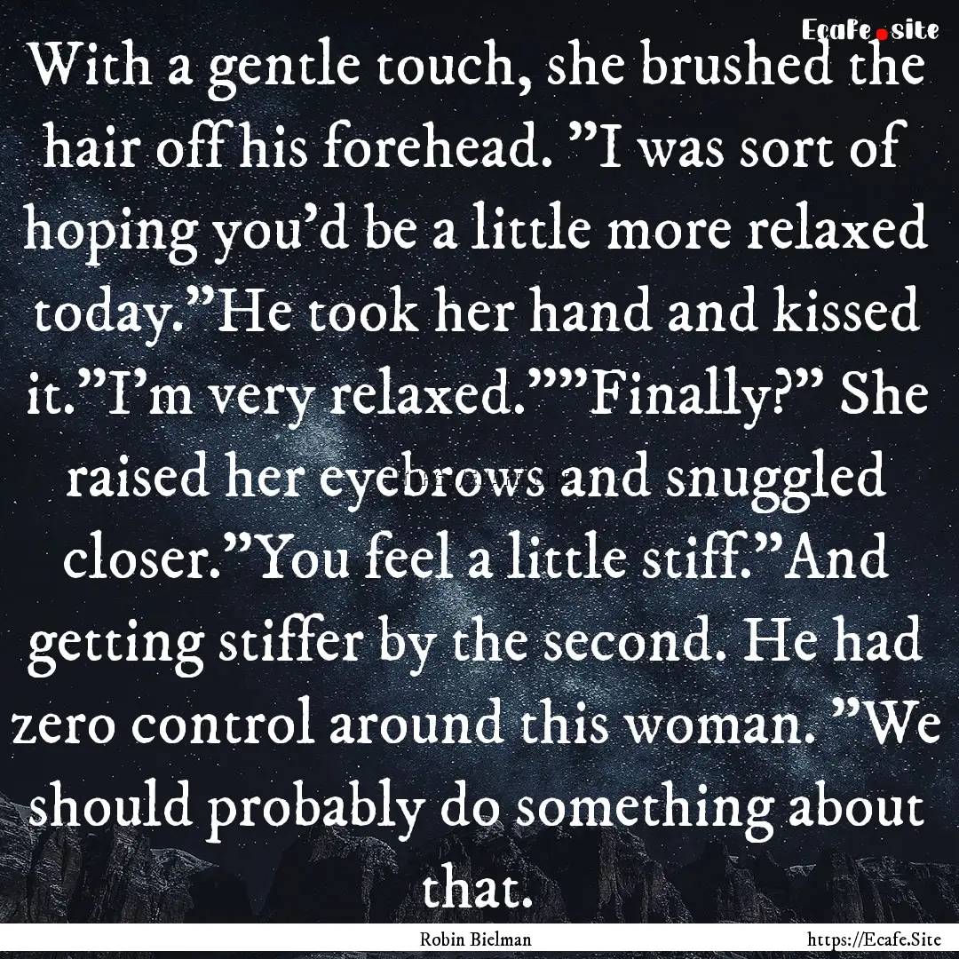 With a gentle touch, she brushed the hair.... : Quote by Robin Bielman