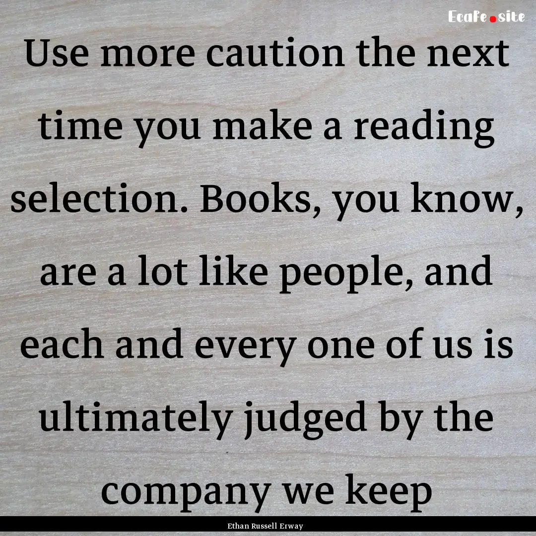 Use more caution the next time you make a.... : Quote by Ethan Russell Erway