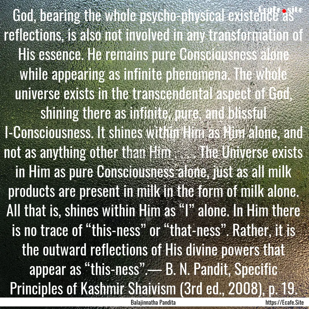 God, bearing the whole psycho-physical existence.... : Quote by Balajinnatha Pandita