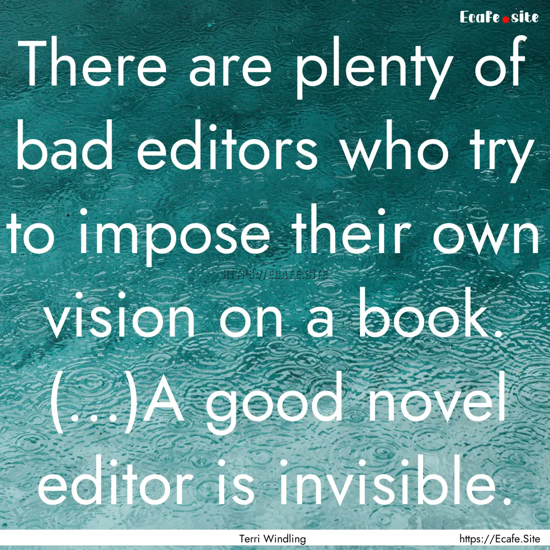 There are plenty of bad editors who try to.... : Quote by Terri Windling