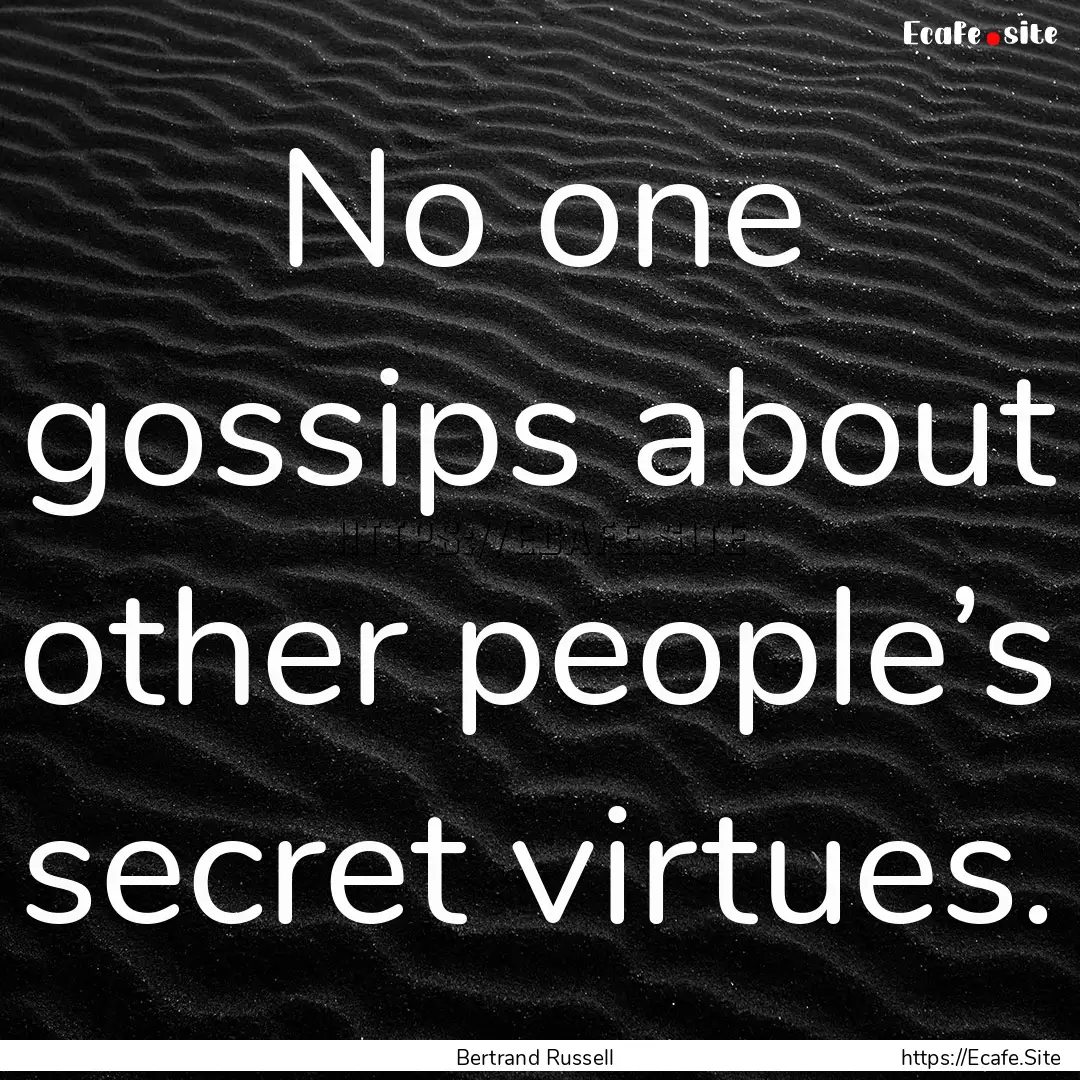 No one gossips about other people’s secret.... : Quote by Bertrand Russell