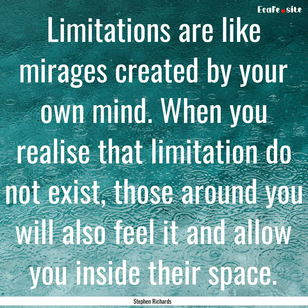 Limitations are like mirages created by your.... : Quote by Stephen Richards