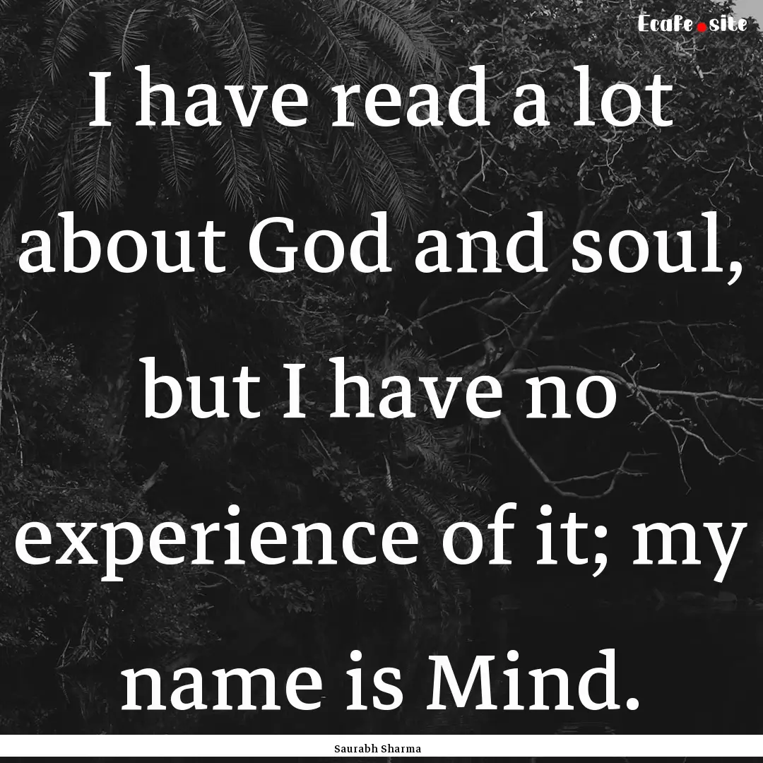 I have read a lot about God and soul, but.... : Quote by Saurabh Sharma