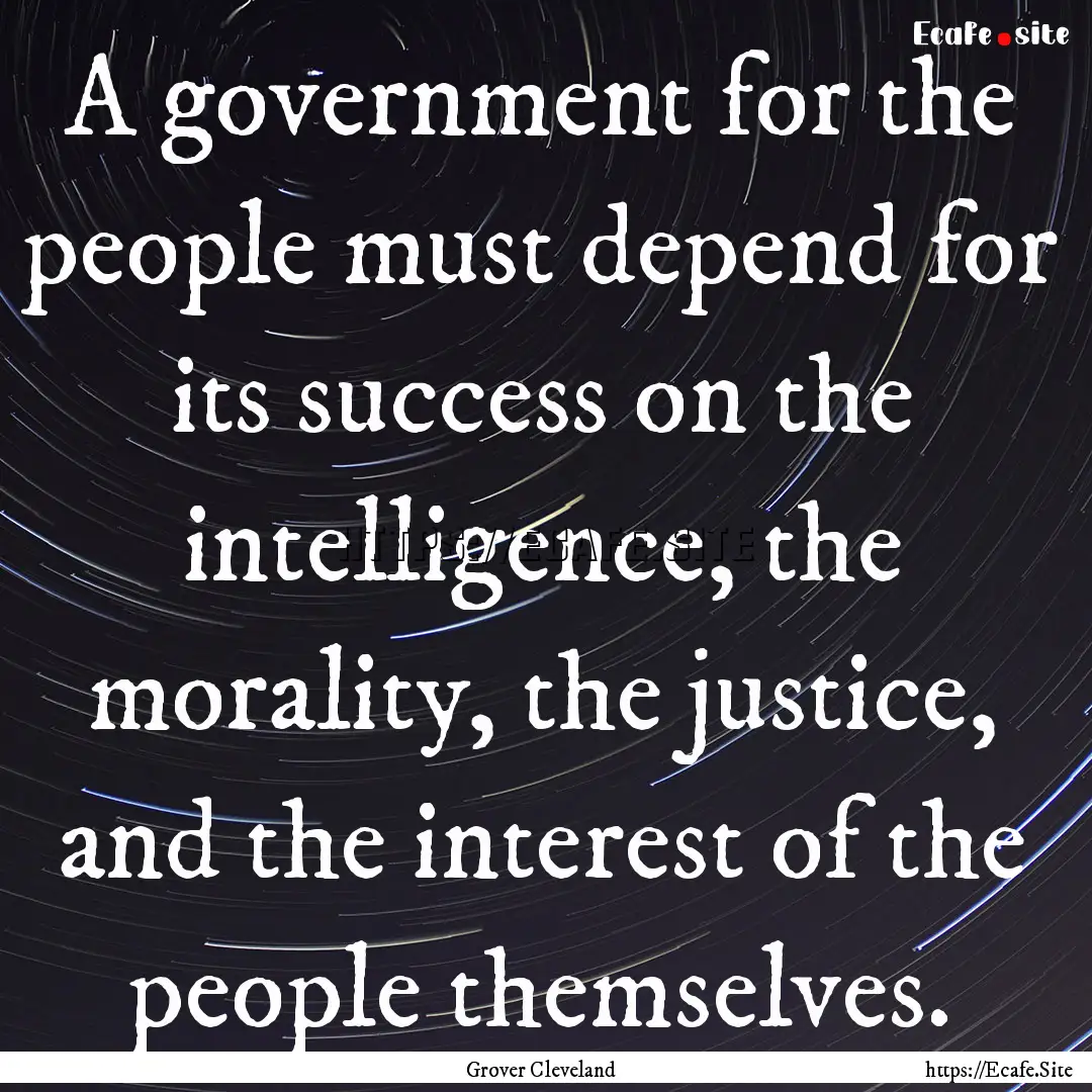 A government for the people must depend for.... : Quote by Grover Cleveland