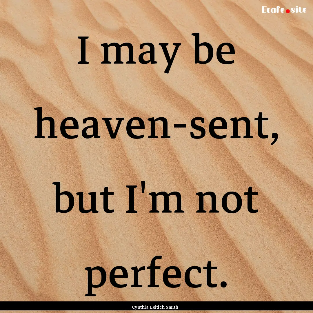 I may be heaven-sent, but I'm not perfect..... : Quote by Cynthia Leitich Smith