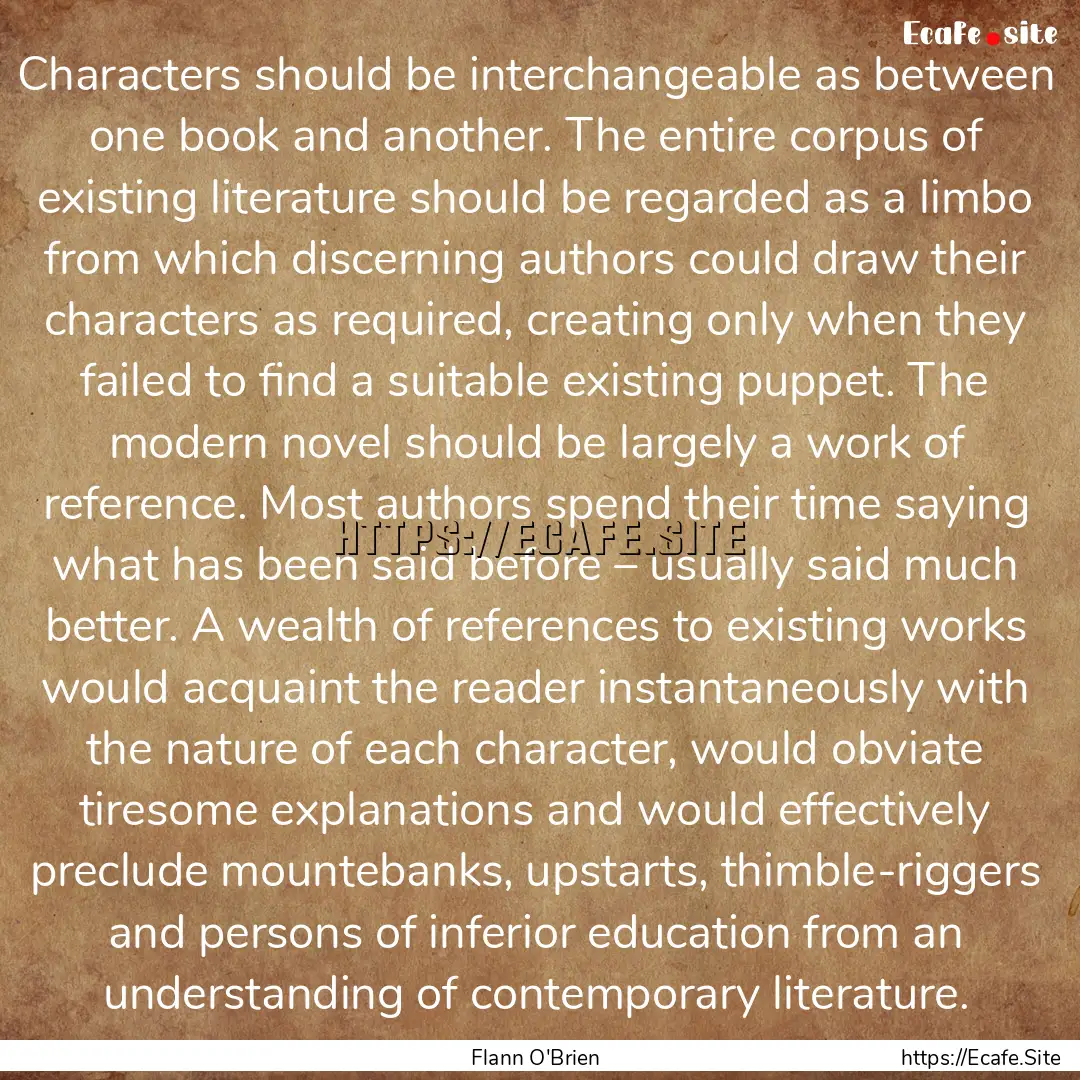 Characters should be interchangeable as between.... : Quote by Flann O'Brien