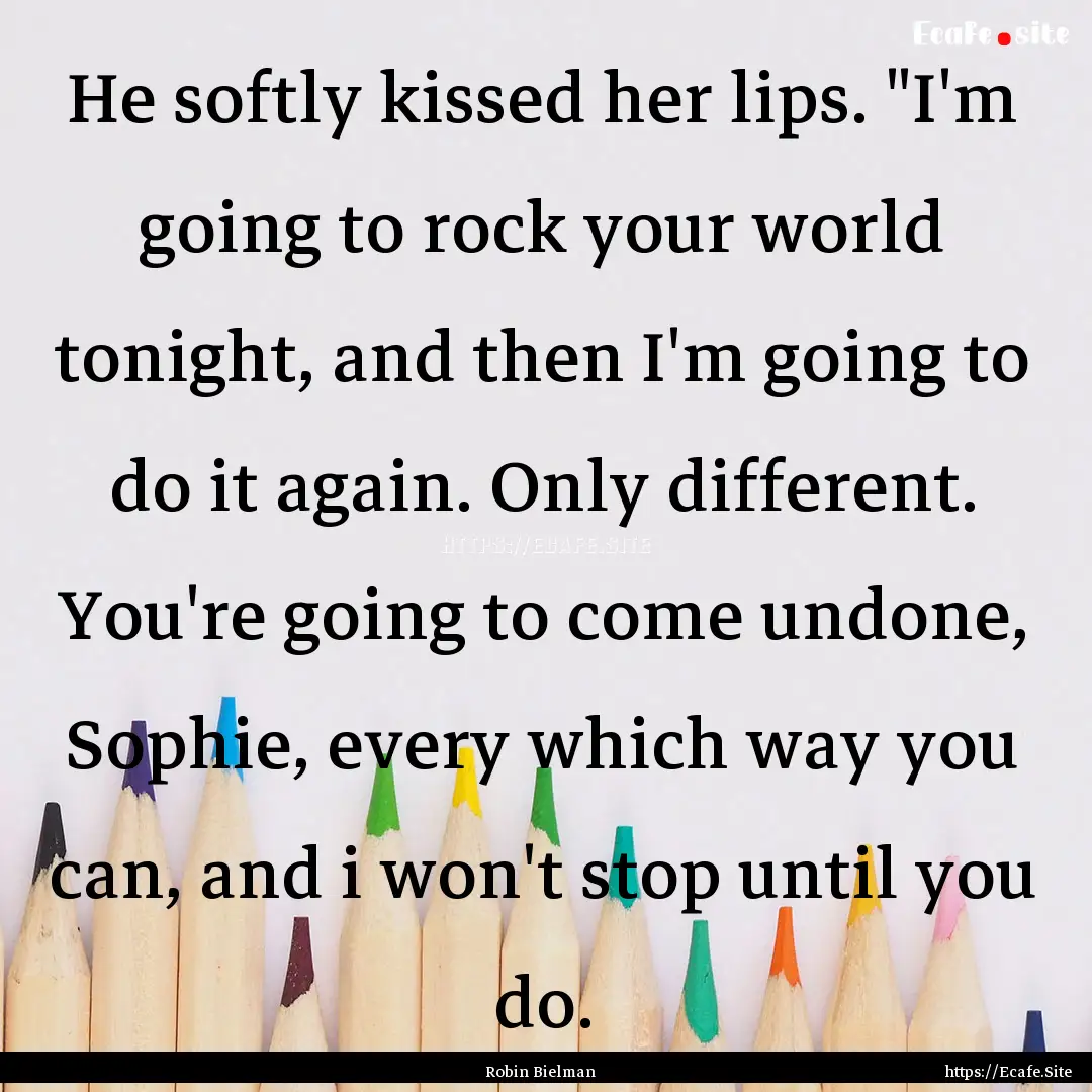 He softly kissed her lips. 