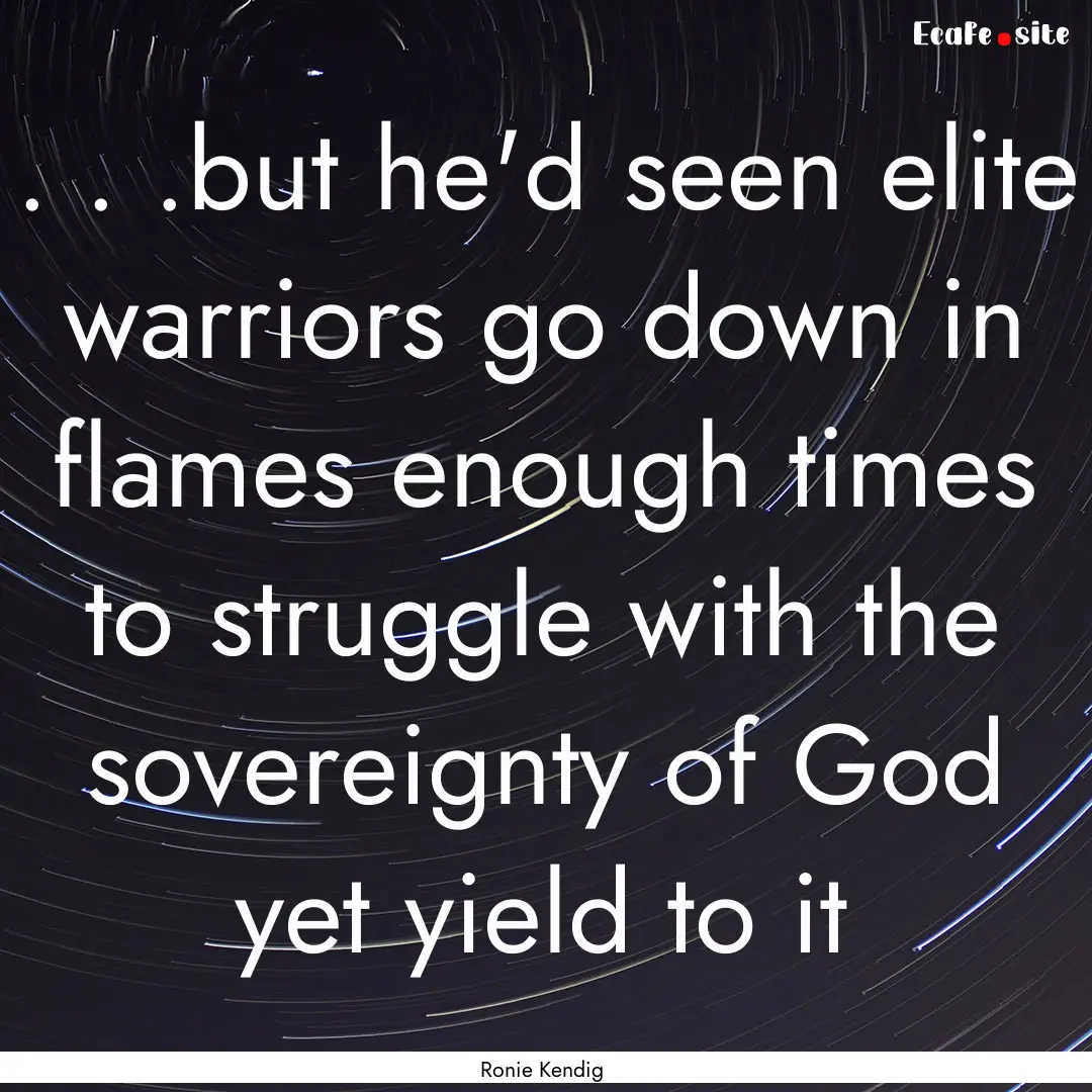 . . .but he'd seen elite warriors go down.... : Quote by Ronie Kendig