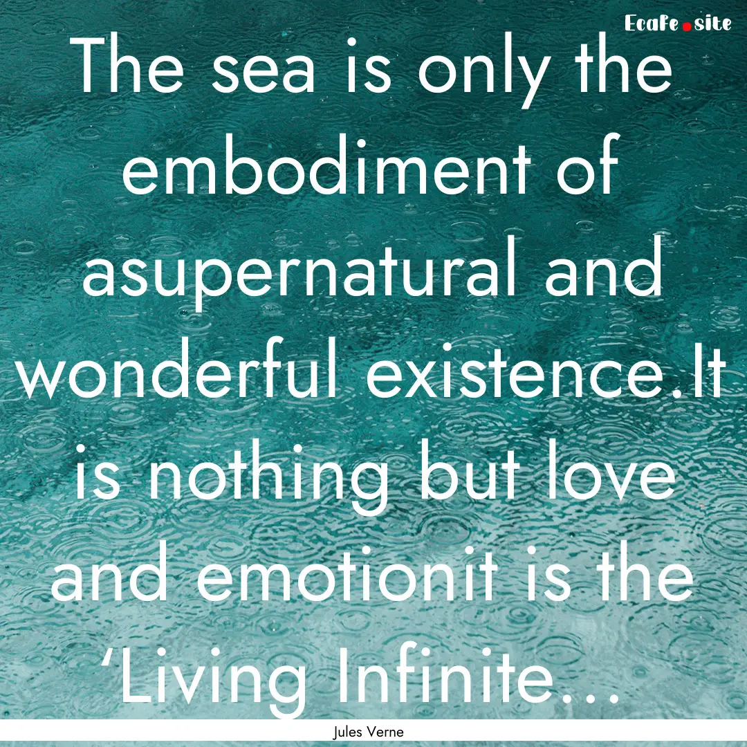 The sea is only the embodiment of asupernatural.... : Quote by Jules Verne