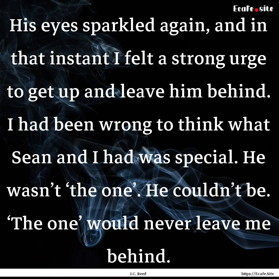 His eyes sparkled again, and in that instant.... : Quote by J.C. Reed