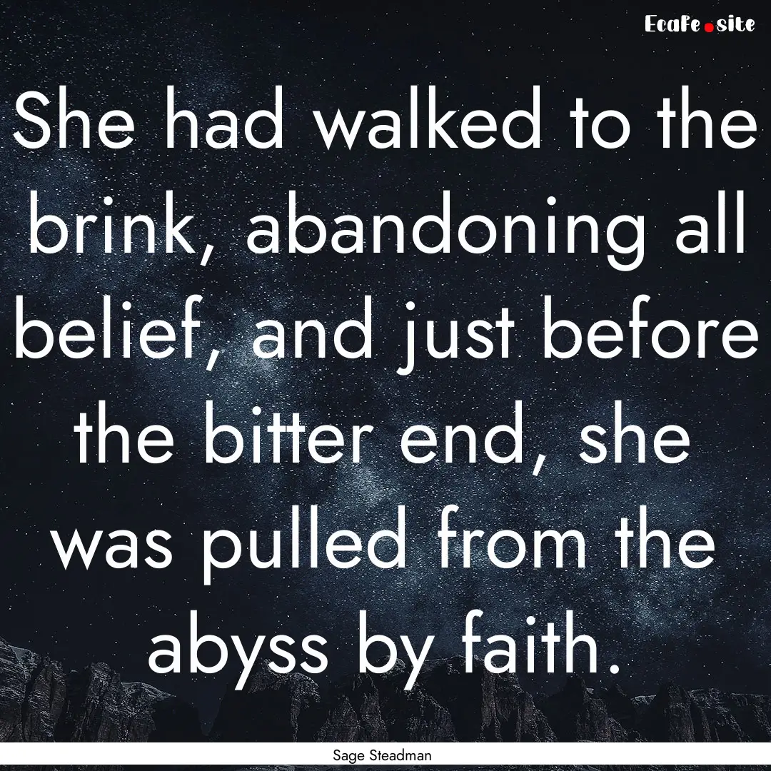 She had walked to the brink, abandoning all.... : Quote by Sage Steadman