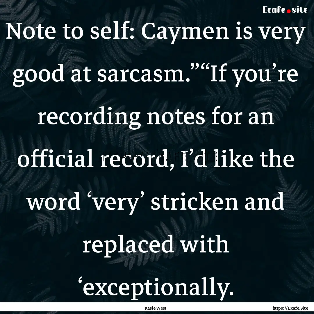 Note to self: Caymen is very good at sarcasm.”“If.... : Quote by Kasie West