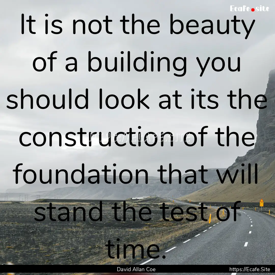 It is not the beauty of a building you should.... : Quote by David Allan Coe