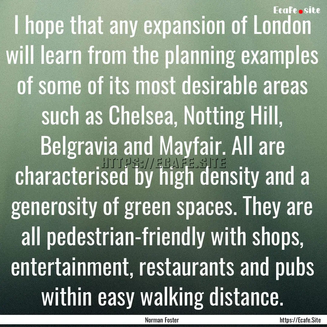 I hope that any expansion of London will.... : Quote by Norman Foster