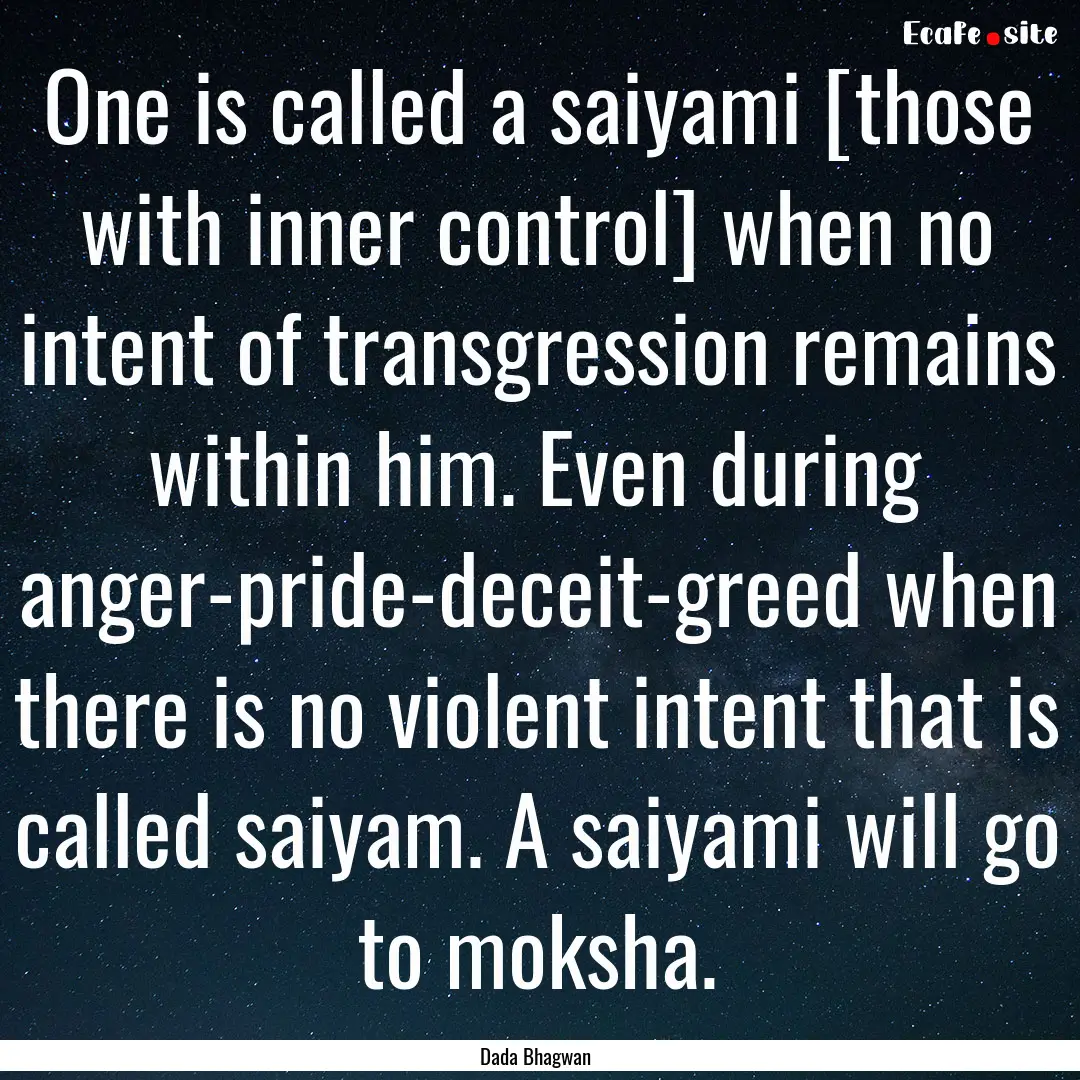 One is called a saiyami [those with inner.... : Quote by Dada Bhagwan