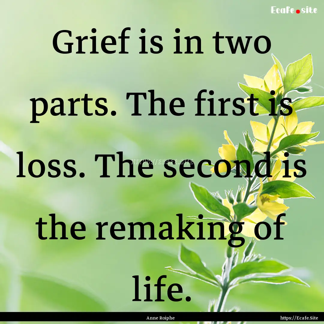 Grief is in two parts. The first is loss..... : Quote by Anne Roiphe