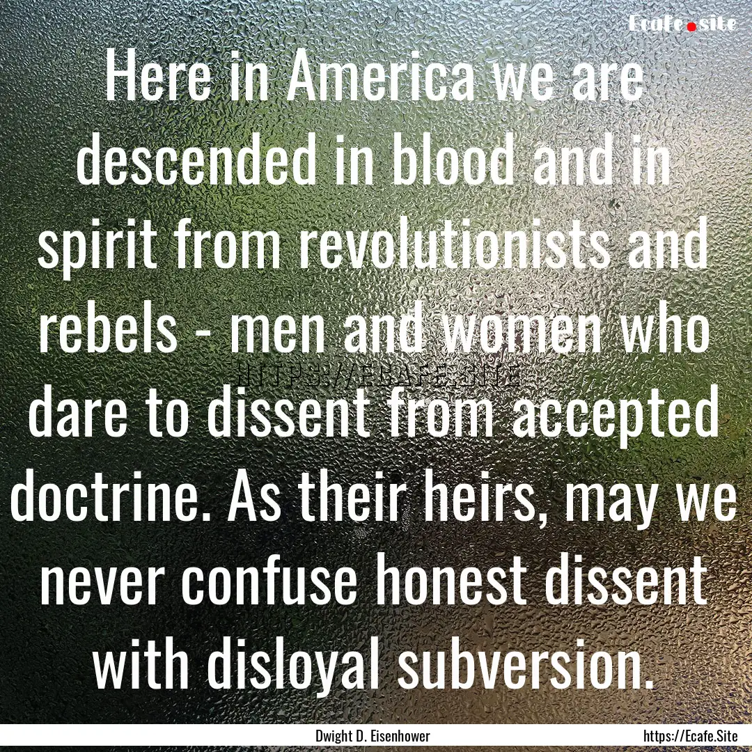 Here in America we are descended in blood.... : Quote by Dwight D. Eisenhower