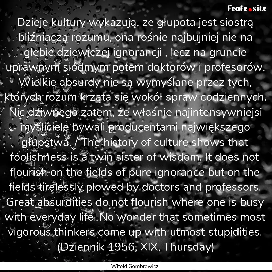 Dzieje kultury wykazują, ze głupota jest.... : Quote by Witold Gombrowicz