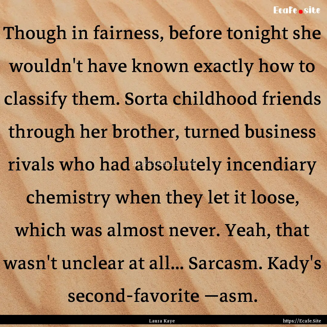 Though in fairness, before tonight she wouldn't.... : Quote by Laura Kaye