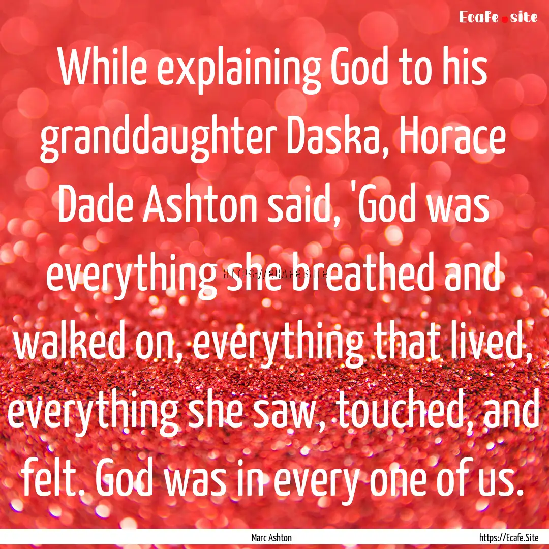 While explaining God to his granddaughter.... : Quote by Marc Ashton