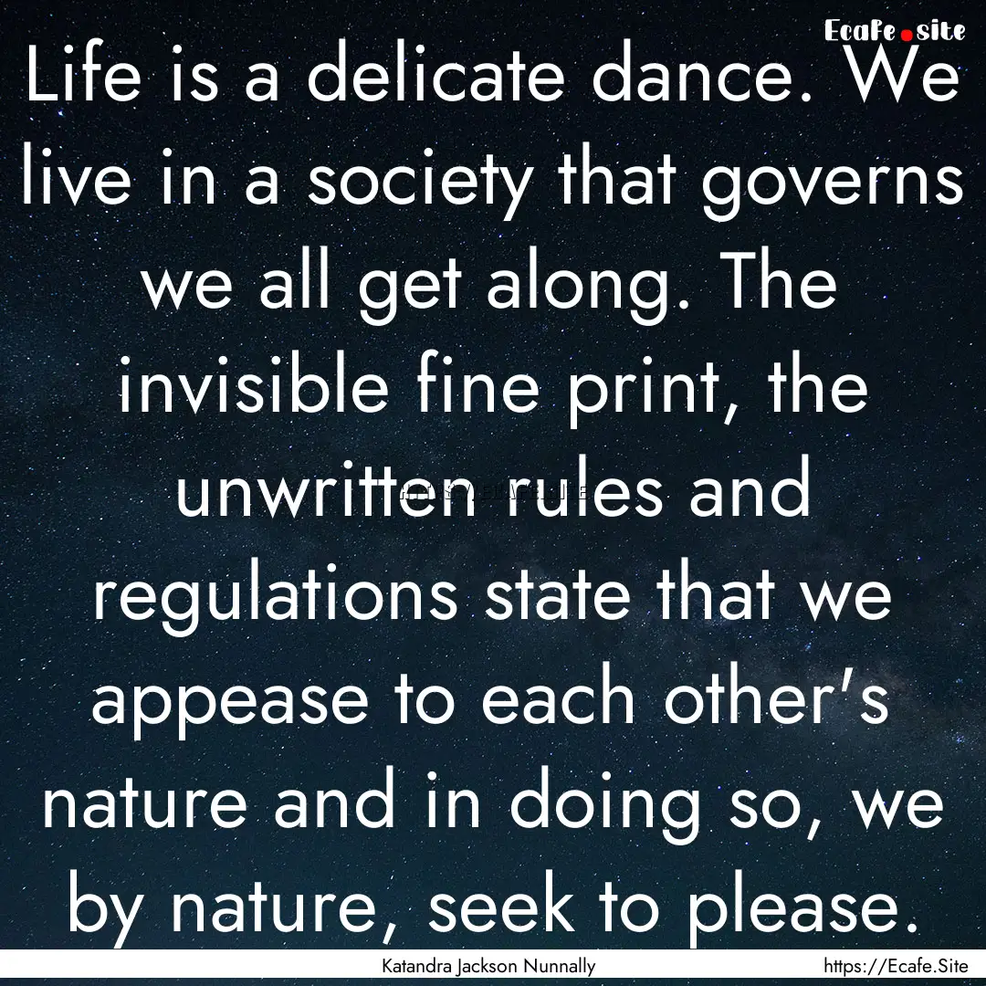 Life is a delicate dance. We live in a society.... : Quote by Katandra Jackson Nunnally