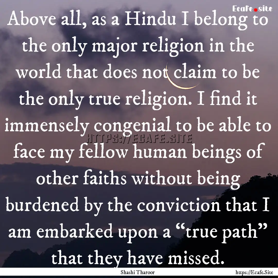 Above all, as a Hindu I belong to the only.... : Quote by Shashi Tharoor