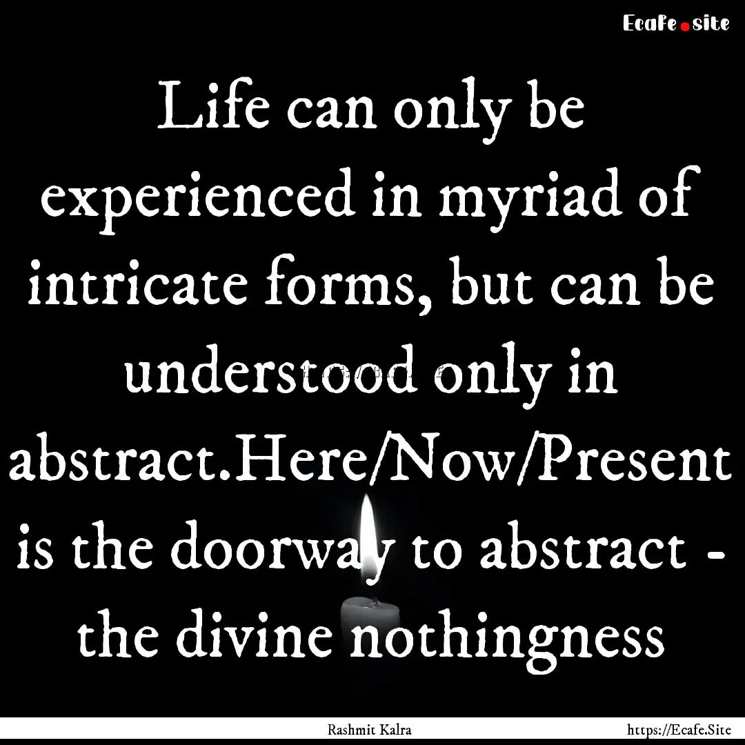 Life can only be experienced in myriad of.... : Quote by Rashmit Kalra