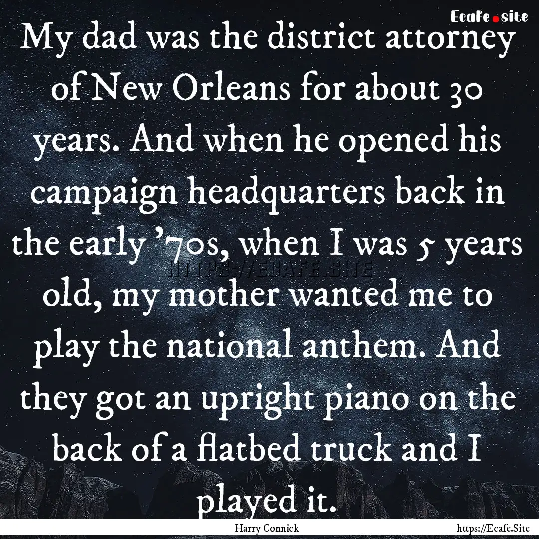 My dad was the district attorney of New Orleans.... : Quote by Harry Connick