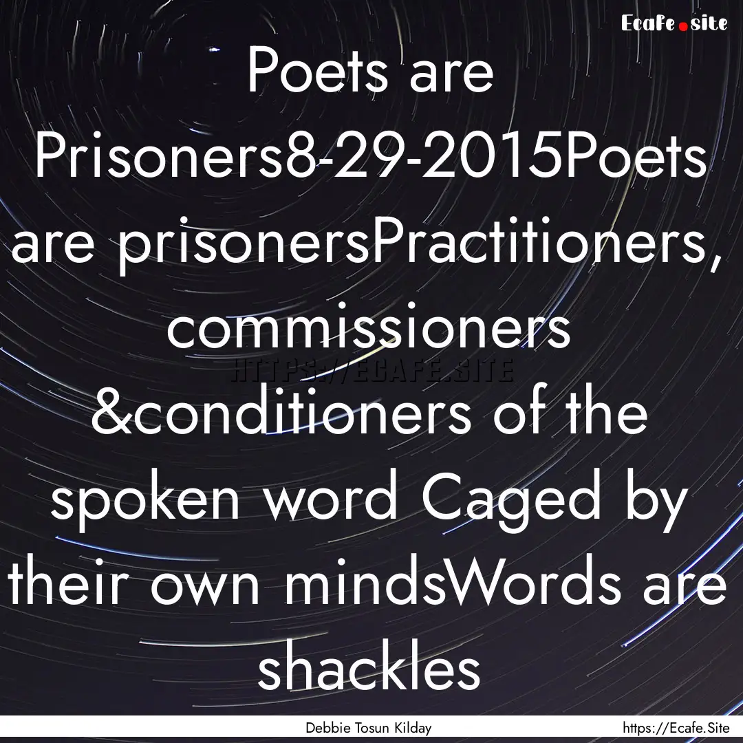 Poets are Prisoners8-29-2015Poets are prisonersPractitioners,.... : Quote by Debbie Tosun Kilday